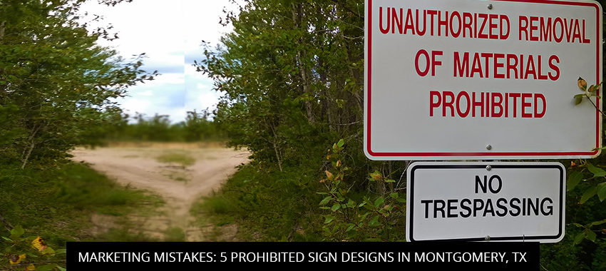 Marketing Mistakes: 5 Prohibited Sign Designs In Montgomery, TX