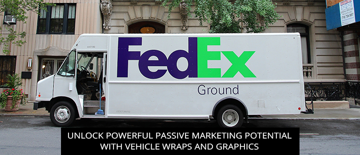 Unlock Powerful Passive Marketing Potential with Vehicle Wraps and Graphics